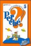 Perché?! Corso di sussidiari. Libro aperto. Matematica, scienze. Per la 5ª classe elementare