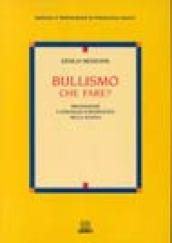 Bullismo che fare? Prevenzione e strategie d'intervento nella scuola