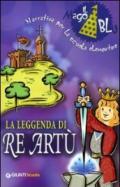 La leggenda di re Artù. Per la Scuola elementare