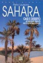 Sahara. Oasi e deserto. Un paradiso perduto ricco di storia e civiltà