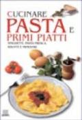 Cucinare pasta e primi piatti. Spaghetti, pasta fresca, risotti e minestre