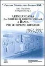 Artigiancassa. Da istituto di credito speciale a banca per le imprese artigiane. 1953-2001. Atti e documenti di Artigiancassa s.p.a