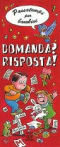 Domanda? Risposta! Passatempi per bambini. Ediz. illustrata