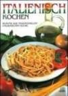 Italienisch Kocken. Rezepte der traditionellen italienischen Kuche