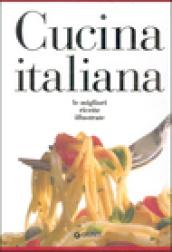 Cucina italiana. Le migliori ricette illustrate