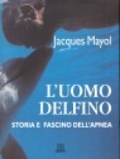 L'uomo delfino. Storia e fascino dell'apnea