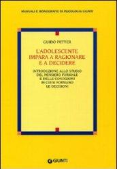 L'adolescente impara a ragionare e a decidere. Introduzione allo studio del pensiero formale e delle condizioni in cui si formano le decisioni