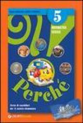 Perché?! Corso di sussidiari. Libro aperto. Modulo 5A: Matematica. Per il 2° ciclo