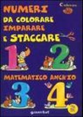 Numeri da colorare, imparare e staccare. Matematico anch'io