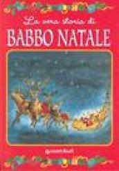 La vera storia di Babbo Natale. Ediz. illustrata