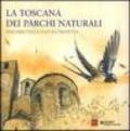 La Toscana dei Parchi naturali. Percorsi nella natura protetta
