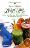 Dimagrire mangiando. Come accelerare il metabolismo in modo naturale