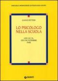 Lo psicologo nella scuola. Ciò che fa, ciò che potrebbe fare