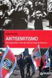 Antisemitismo. Dal pregiudizio contro gli ebrei ai campi di sterminio