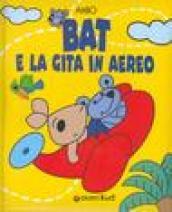 Bat e la gita in aereo. Ediz. illustrata