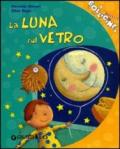 La luna sul vetro. Ediz. illustrata