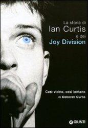 Così vicino, così lontano. La storia di Ian Curtis e dei Joy Division