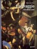 Caravaggio. Gli ultimi anni 1606-1610. Ediz. illustrata
