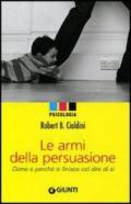 Le armi della persuasione. Come e perché si finisce col dire di sì