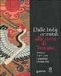 Dalle Indie orientali alla corte di Toscana. Collezioni di arte cinesee giapponese a Palazzo Pitti. Ediz. illustrata