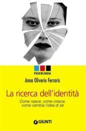 La ricerca dell'identità. Come nasce, come cresce, come cambia l'dea di sé