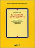 Il mestiere di insegnante. Aspetti psicologici di una delle professioni più interessanti e impegnative