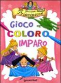 Piccole principesse. Gioco coloro e imparo