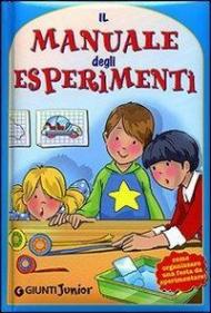 Il manuale degli esperimenti. Come organizzare una festa da sperimentare. Ediz. illustrata