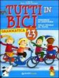 Tutti in bici 2-3. Percorso di scrittura, dalle regole al testo. Grammatica. Per la Scuola elementare