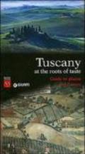 Tuscany. At the roots of taste. Guide to places and flavors