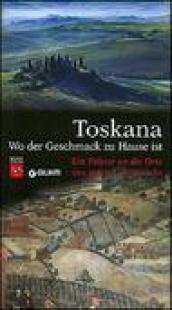 Toskana. Wo der Geschmack zu Hause ist. Ein Fuhrer an die Orte des guten Geschmacks