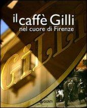 Il caffè Gilli nel cuore di Firenze. Ediz. illustrata