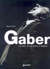 Gaber. La vita, le canzoni, il teatro. Ediz. illustrata