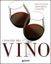 I piaceri del vino. Degustazione, abbinamenti e ricette. Ediz. illustrata