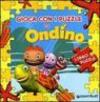 Gioca con i puzzle di Ondino. Libro puzzle. Ediz. illustrata