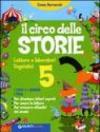 Il circo delle storie. Letture e laboratori linguistici. I testi e i generi. I temi. Per la 5ª classe elementare