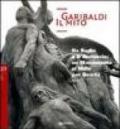 Garibaldi. Il mito. Da Rodin a D'Annunzio: un monumento ai Mille per Quarto