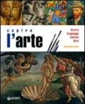 Capire l'arte. Storia, linguaggi, epoche, stili. Ediz. illustrata