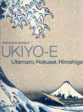 Ukiyo-e. Utamaro, Hokusai, Hiroshige. Ediz. illustrata
