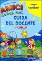 Amici come noi. Percorsi per l'apprendimento dell'italiano. 1° livello. Guida del docente