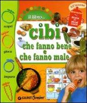 Cibi che fanno bene, cibi che fanno male. Ediz. illustrata