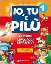 Io, tu e Pilù. Per la 1ª classe elementare. Ediz. illustrata