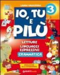 Io, tu e Pilù. Per la 3ª classe elementare