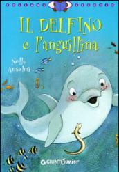 Il delfino e l'anguillina. Ediz. illustrata