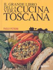 Il grande libro della vera cucina toscana