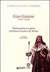 Gian Gastone (1671-1737). Testimonianze e scoperte sull'ultimo Granduca de' Medici