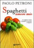 Spaghetti amore mio. Le migliori ricette di spaghetti, bucatini e linguine. Ediz. illustrata