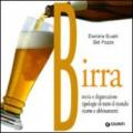 Birra. Storia e degustazione, tipologie di tutto il mondo, ricette e abbinamenti