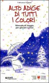 Alto Adige di tutti i colori. Manuale di viaggio per giovani curiosi