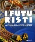 I futuristi. La storia, gli artisti, le opere